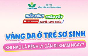 [Hiểu đúng – Chăm tốt] Vàng da ở trẻ sơ sinh: Khi nào là bệnh lý cần đi khám ngay?